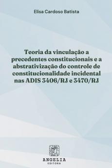 Teoria Da Vinculação A Precedentes Constitucionais E A Abst