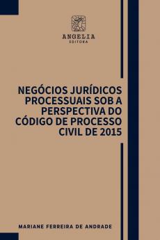 Negócios Jurídicos Processuais Sob A Perspectiva Do Código