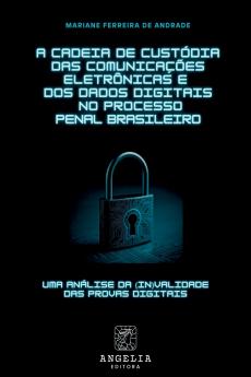 A Cadeia De Custódia Das Comunicações Eletrônicas E Dos Dad