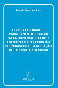 A Compatibilidade Do Parcelamento Do Valor Incontroverso Do