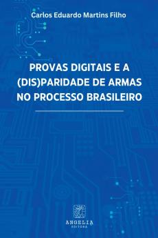 Provas Digitais E A (dis)paridade De Armas No Processo Bras