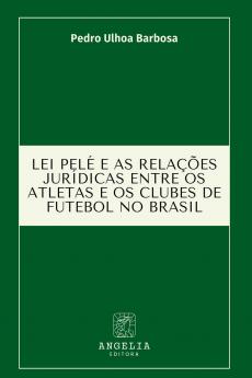 Lei Pelé E As Relações Jurídicas Entre Os Atletas E Os Club
