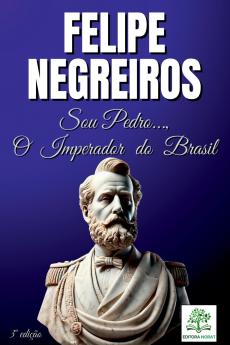 Sou Pedro... O Imperador Do Brasil
