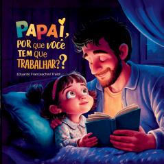 Papai Por Que Voc  Tem Que Trabalhar?