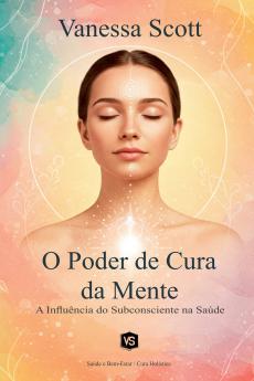 O Poder de Cura da Mente - A Influência do Subconsciente na Saúde