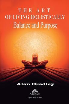 The Art of Living Holistically - Balance and Purpose