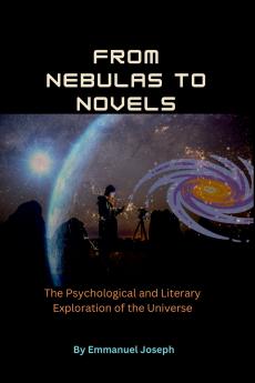 From Nebulas to Novels The Psychological and Literary Exploration of the Universe
