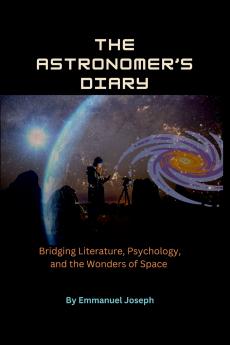 The Astronomer's Diary Bridging Literature Psychology and the Wonders of Space