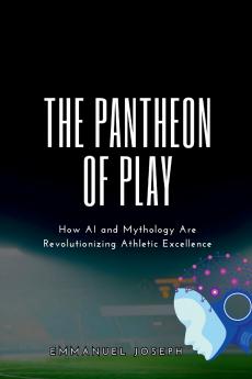 The Pantheon of Play How AI and Mythology Are Revolutionizing Athletic Excellence