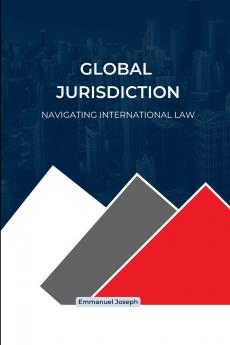 Global Jurisdiction Navigating International Law