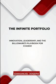 The Infinite Portfolio Innovation Leadership and the Billionaire's Playbook for Change