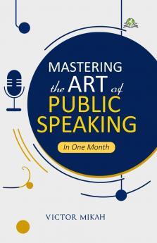 Mastering the Art of Public Speaking in One Month