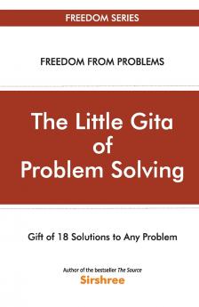 The Little Gita Of Problem Solving - Gift Of 18 Solutions To Any Problem