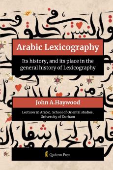 Arabic Lexicography - Its history and its place in the general history of Lexicography