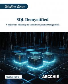 SQL Demystified: A Beginner's Roadmap to Data Retrieval and Management (EduCore Series)