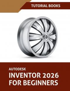 Autodesk Inventor 2026 For Beginners (COLORED)