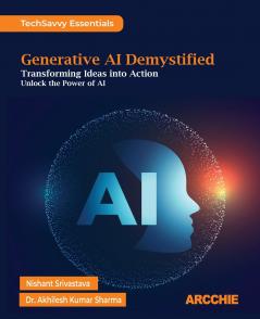 Generative AI Demystified: Transforming Ideas into Action