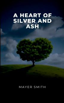 A Heart of Silver and Ash