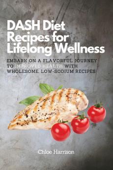 DASH Diet Recipes for Lifelong Wellness