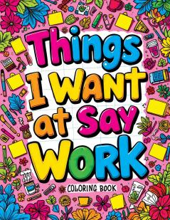 Things I Want to Say at Work Coloring Book