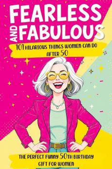 Fearless and Fabulous 101 Hilarious Things Women Can Do After 50