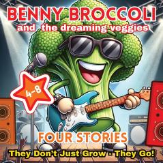 Benny Broccoli and The Dreaming Veggies - Four Stories