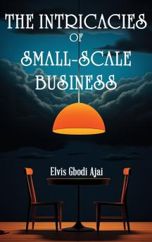The Intricacies of Small-Scale Business
