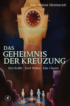 Das Geheimnis der Kreuzung - Drei Kinder. Zwei Welten. Eine Aufgabe