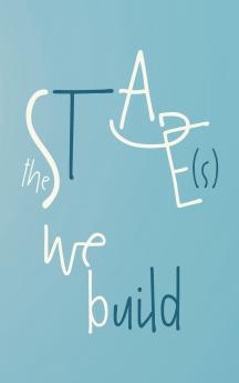 The Stage(s) We Build