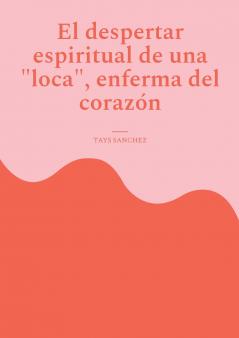 El despertar espiritual de una loca enferma del corazón