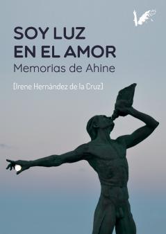 Soy Luz en el Amor. Memorias de Ahine
