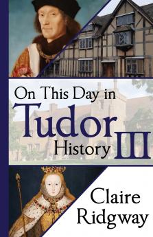 On This Day in Tudor History III