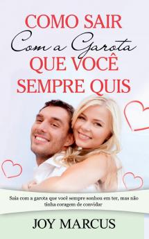 Como Sair Com a Garota que Você Sempre Quis