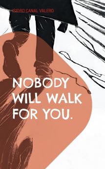 Nobody will walk for you