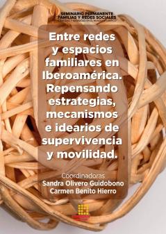 Entre redes y espacios familiares en Iberoamérica. Repensando estrategias  mecanismos e idearios de supervivencia y movilidad.