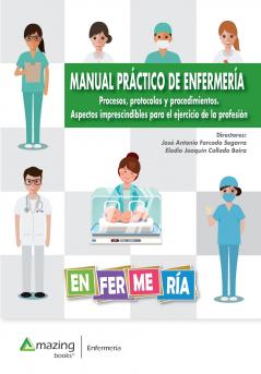 MANUAL PRÁCTICO DE ENFERMERÍA Procesos protocolos y procedimientos. Aspectos imprescindibles para el ejercicio de la profesión
