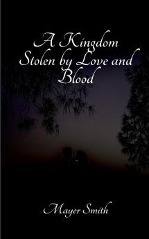 A Kingdom Stolen by Love and Blood