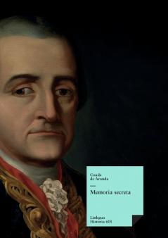 Memoria secreta presentada al rey Carlos III por S.E. el conde de Aranda