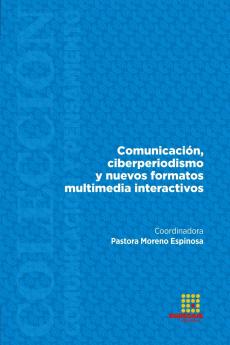 Comunicación ciberperiodismo y nuevos formatos multimedia interactivos