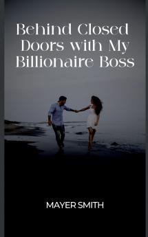 Behind Closed Doors with My Billionaire Boss