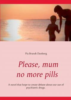 Please mum no more pills
