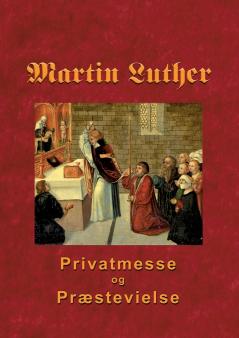 Martin Luther - Privatmesse og præstevielse