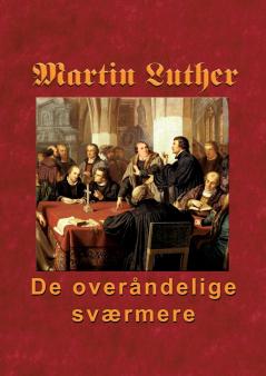 Martin Luther - De overåndelige sværmere