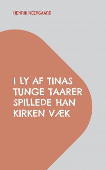 I Ly af Tinas tunge Taarer spillede han Kirken væk
