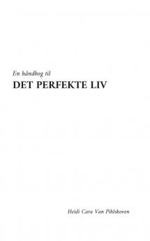 En håndbog til DET PERFEKTE LIV