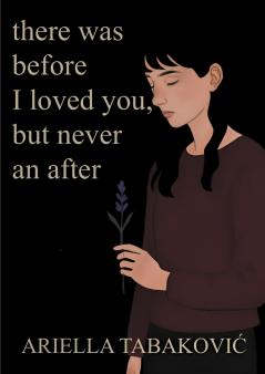 There Was Before I Loved You But Never an After