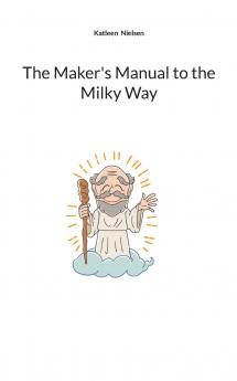 The Maker's Manual to the Milky Way