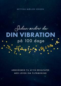 Sådan ændrer du dine vibrationer på 100 dage