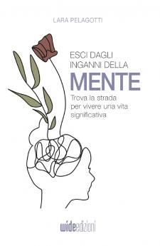 Esci dagli inganni della mente - Trova la strada per vivere una vita significativa