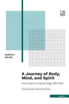 A Journey of Body Mind and Spirit - Four Years in Fascist Italy 1937-1941